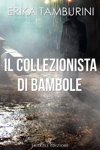 Il collezionista di bambole - Erika Tamburini - Libro Triskell Edizioni 2019 | Libraccio.it