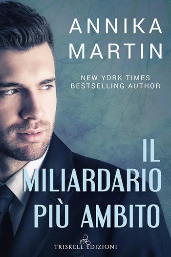 Il miliardario più ambito - Annika Martin - Libro Triskell Edizioni 2019, Romance | Libraccio.it