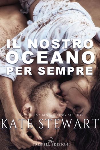 Il nostro oceano per sempre - Kate Stewart - Libro Triskell Edizioni 2020 | Libraccio.it