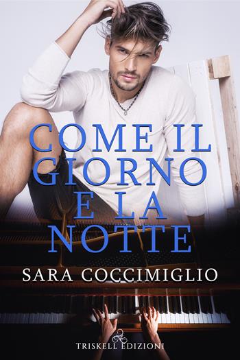 Come il giorno e la notte - Sara Coccimiglio - Libro Triskell Edizioni 2020 | Libraccio.it