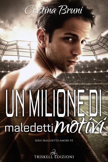 Un milione di maledetti motivi. Maledetto amore. Vol. 2 - Cristina Bruni - Libro Triskell Edizioni 2020, Rainbow | Libraccio.it