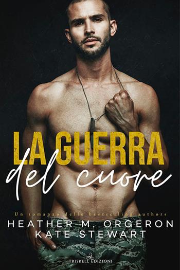 La guerra del cuore - Heather M. Orgeron, Kate Stewart, Kate Stewart - Libro Triskell Edizioni 2020, Romance | Libraccio.it