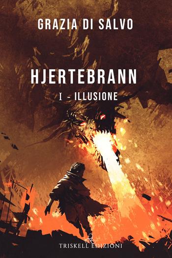 Illusione. Hjertebrann. Vol. 1 - Grazia Di Salvo - Libro Triskell Edizioni 2020 | Libraccio.it