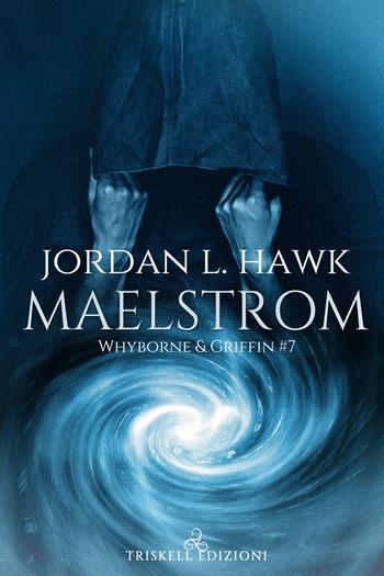 Maelstrom. Whyborne & Griffin. Vol. 7 - Jordan L. Hawk - Libro Triskell Edizioni 2020 | Libraccio.it
