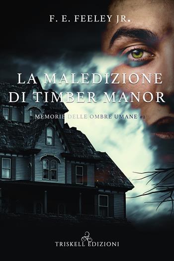 La maledizione di Timber Manor. Memorie delle ombre umane. Vol. 1 - F. E. Jr. Feeley - Libro Triskell Edizioni 2020 | Libraccio.it
