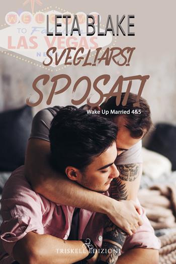 Svegliarsi sposati. Vol. 4-5 - Leta Blake - Libro Triskell Edizioni 2020 | Libraccio.it