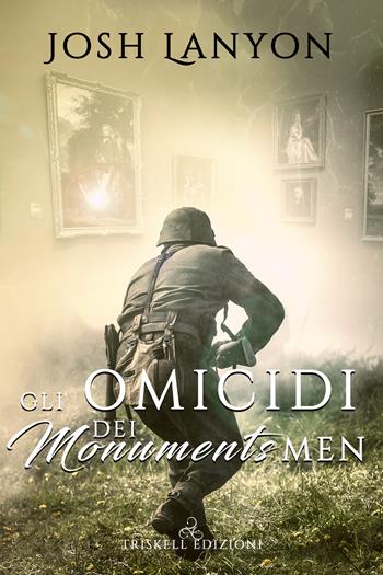 Gli omicidi dei Monuments Men - Josh Lanyon - Libro Triskell Edizioni 2020 | Libraccio.it
