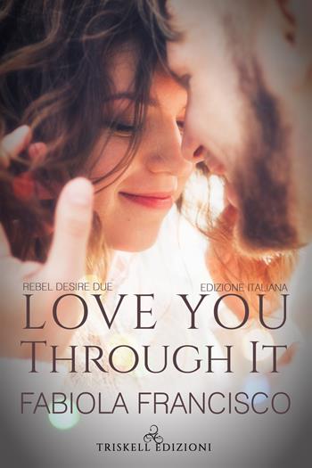 Love you through it. Ediz. italiana - Fabiola Francisco - Libro Triskell Edizioni 2020, Romance | Libraccio.it