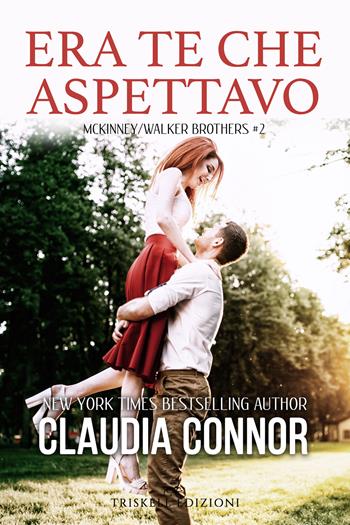 Era te che aspettavo. McKinney/Walker brothers. Vol. 2 - Claudia Connor - Libro Triskell Edizioni 2020 | Libraccio.it
