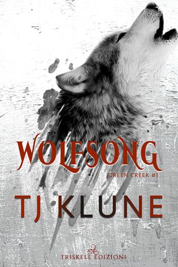 Wolfsong. Il canto del lupo. Green creek. Vol. 1 - T.J. Klune - Libro Triskell Edizioni 2020 | Libraccio.it