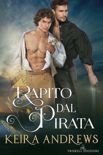 Rapito dal pirata - Keira Andrews - Libro Triskell Edizioni 2020, Rainbow | Libraccio.it