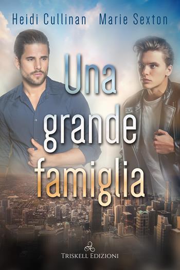 Una grande famiglia - Heidi Cullinan, Marie Sexton - Libro Triskell Edizioni 2020 | Libraccio.it