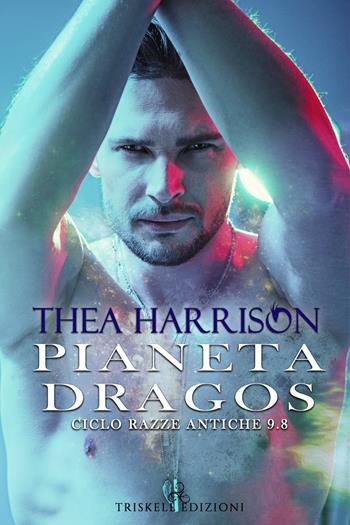 Pianeta Dragos. Razze antiche. Vol. 9.8 - Thea Harrison - Libro Triskell Edizioni 2020, Romance | Libraccio.it