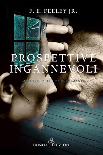 Prospettive ingannevoli. Memorie delle ombre umane. Vol. 2 - F. E. Jr. Feeley - Libro Triskell Edizioni 2020 | Libraccio.it