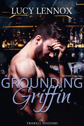 Grounding Griffin. Ediz. italiana - Lucy Lennox - Libro Triskell Edizioni 2020, Rainbow | Libraccio.it