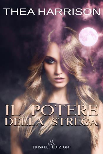 Il potere della strega - Thea Harrison - Libro Triskell Edizioni 2021 | Libraccio.it
