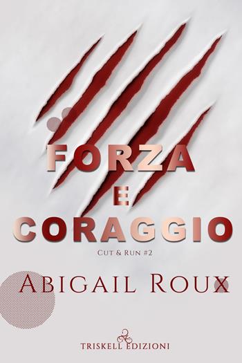 Forza e coraggio. Cut & run. Vol. 2 - Abigail Roux - Libro Triskell Edizioni 2020, Rainbow | Libraccio.it