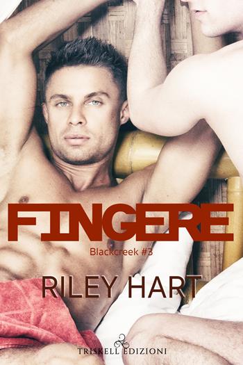Fingere. Blackcreek. Vol. 3 - Riley Hart - Libro Triskell Edizioni 2020, Rainbow | Libraccio.it