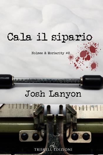 Cala il sipario. Holmes & Moriarity. Vol. 2 - Josh Lanyon - Libro Triskell Edizioni 2020 | Libraccio.it
