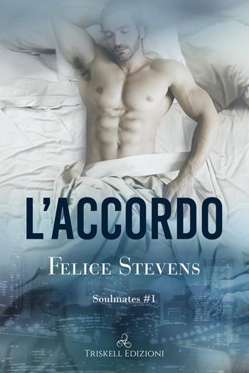 L'accordo. Soulmates. Vol. 1 - Felice Stevens - Libro Triskell Edizioni 2020, Rainbow | Libraccio.it