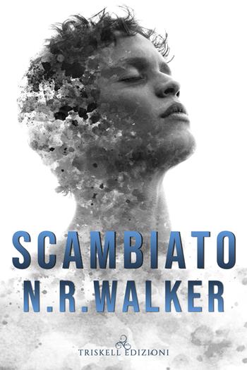 Scambiato - N. R. Walker - Libro Triskell Edizioni 2020, Rainbow | Libraccio.it