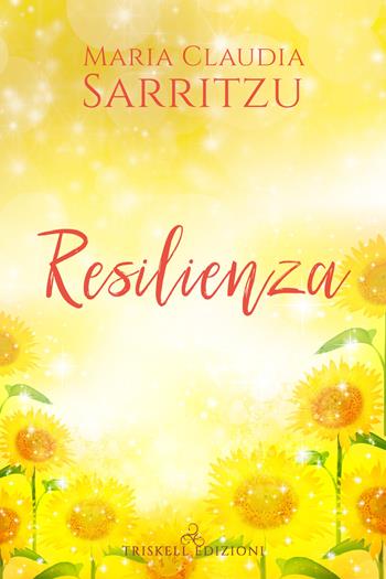 Resilienza - Maria Claudia Sarritzu - Libro Triskell Edizioni 2021 | Libraccio.it