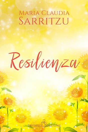 Resilienza - Maria Claudia Sarritzu - Libro Triskell Edizioni 2021 | Libraccio.it