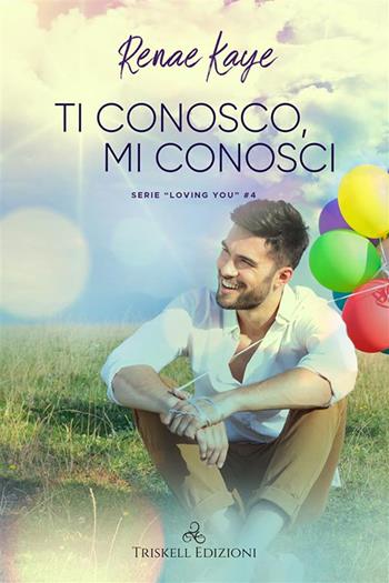 Ti conosco, mi conosci. Loving you. Vol. 4 - Renae Kaye - Libro Triskell Edizioni 2021 | Libraccio.it