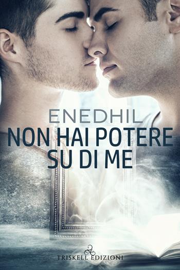 Non hai potere su di me - Enedhil - Libro Triskell Edizioni 2021, Rainbow | Libraccio.it