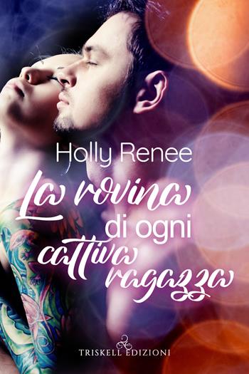 La rovina di ogni cattivo ragazzo - Holly Renee - Libro Triskell Edizioni 2021 | Libraccio.it