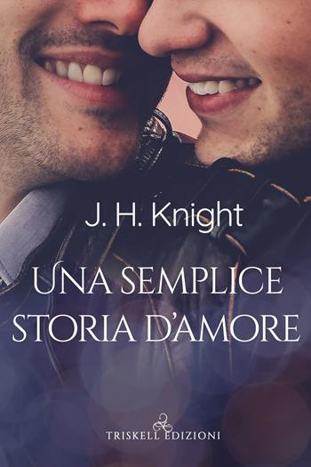 Una semplice storia d'amore - J. H. Knight - Libro Triskell Edizioni 2021, Rainbow | Libraccio.it