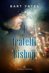 I fratelli Bishop - Bart Yates - Libro Triskell Edizioni 2021, Rainbow | Libraccio.it