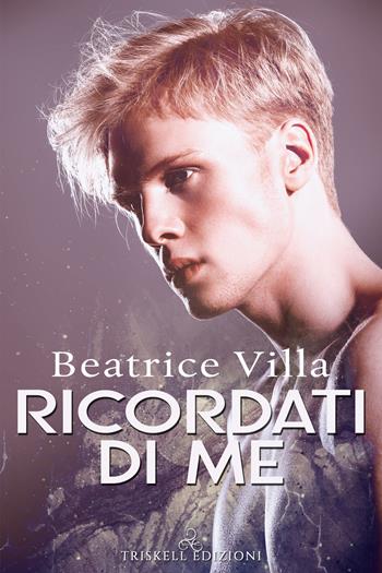 Ricordati di me - Beatrice Villa - Libro Triskell Edizioni 2021 | Libraccio.it