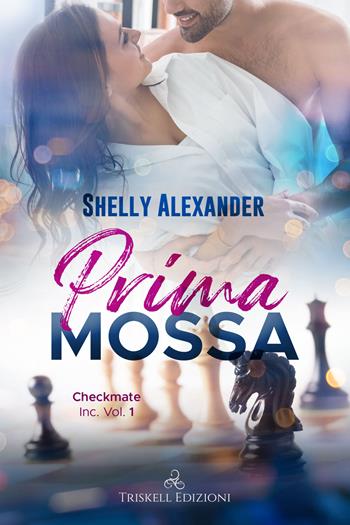 Prima mossa. Checkmate Inc.. Vol. 1 - Shelly Alexander - Libro Triskell Edizioni 2021, Romance | Libraccio.it