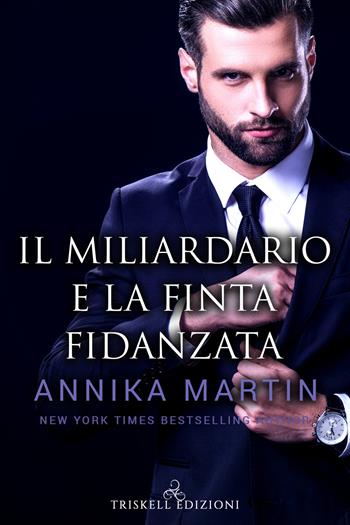 Il miliardario e la finta fidanzata - Annika Martin - Libro Triskell Edizioni 2021 | Libraccio.it