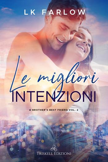 Le migliori intenzioni. A brother's best friend. Vol. 2 - LK Farlow - Libro Triskell Edizioni 2021, Romance | Libraccio.it