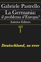 La Germania: il problema d'Europa? Deutschland, as ever