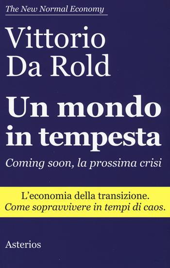 Un mondo in tempesta. Coming soon, la prossima crisi. L'economia della transizione. Come sopravvivere in tempi di caos - Vittorio Da Rold - Libro Asterios 2016, Lo stato del mondo | Libraccio.it