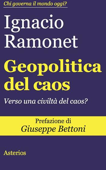 Geopolitica del caos. Verso una civiltà del caos? - Ignacio Ramonet - Libro Asterios 2016, Lo stato del mondo | Libraccio.it