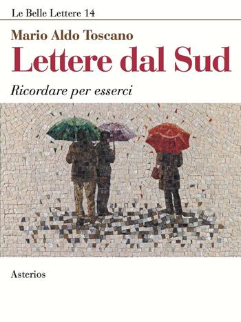 Lettere dal Sud. Ricordare per esserci - Mario A. Toscano - Libro Asterios 2016, Le belle lettere | Libraccio.it