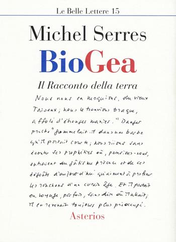 Biogea. Il racconto della terra - Michel Serres - Libro Asterios 2016, Le belle lettere | Libraccio.it