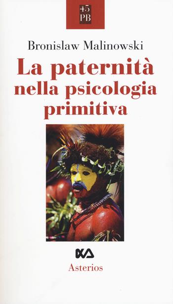 La paternità nella psicologia primitiva - Bronislaw Malinowski - Libro Asterios 2017, Piccola bibliothiki | Libraccio.it