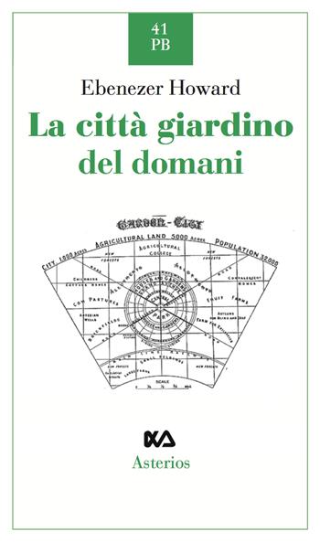 La città giardino del domani - Ebenezer Howard - Libro Asterios 2017, Piccola bibliothiki | Libraccio.it