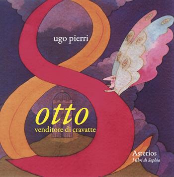 Otto, venditore di cravatte - Ugo Pierri - Libro Asterios 2018, I libri di Sophia | Libraccio.it