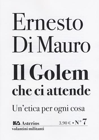 Il Golem che ci attende. Un'etica per ogni cosa - Ernesto Di Mauro, Ulrich Beck, David Held - Libro Asterios 2020, Volantini militanti | Libraccio.it