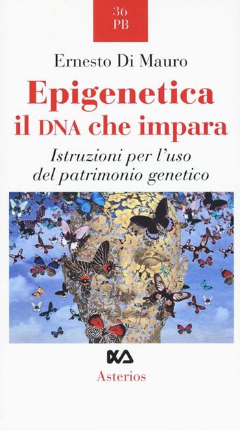 Epigenetica, il DNA che impara. Istruzioni per l'uso del patrimonio genetico - Ernesto Di Mauro - Libro Asterios 2017, Piccola bibliothiki | Libraccio.it