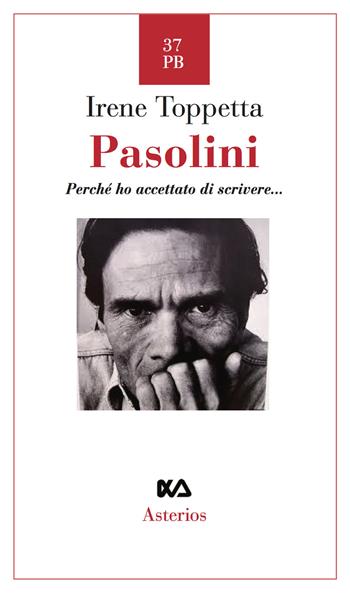 Pasolini. Perché ho accettato di scrivere... - Irene Toppetta - Libro Asterios 2017, Piccola bibliothiki | Libraccio.it