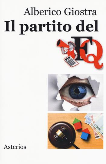 Il Partito del FQ. Chi trova un nemico trova un tesoro - Alberico Giostra - Libro Asterios 2018, Lo stato del mondo | Libraccio.it