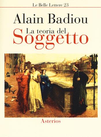 La teoria del soggetto - Alain Badiou - Libro Asterios 2017, Le belle lettere | Libraccio.it