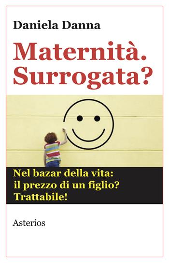 Maternità. Surrogata? Nel bazar della vita: il prezzo di un figlio? Trattabile - Daniela Danna - Libro Asterios 2017, Lo stato del mondo | Libraccio.it